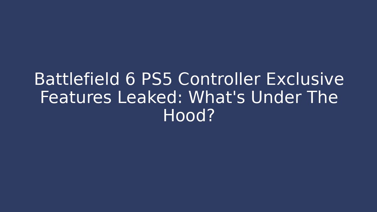 Battlefield 6 PS5 Controller Exclusive Features Leaked: What's Under The Hood?