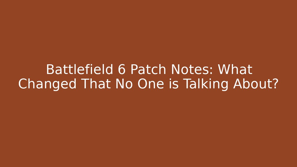 Battlefield 6 Patch Notes: What Changed That No One is Talking About?