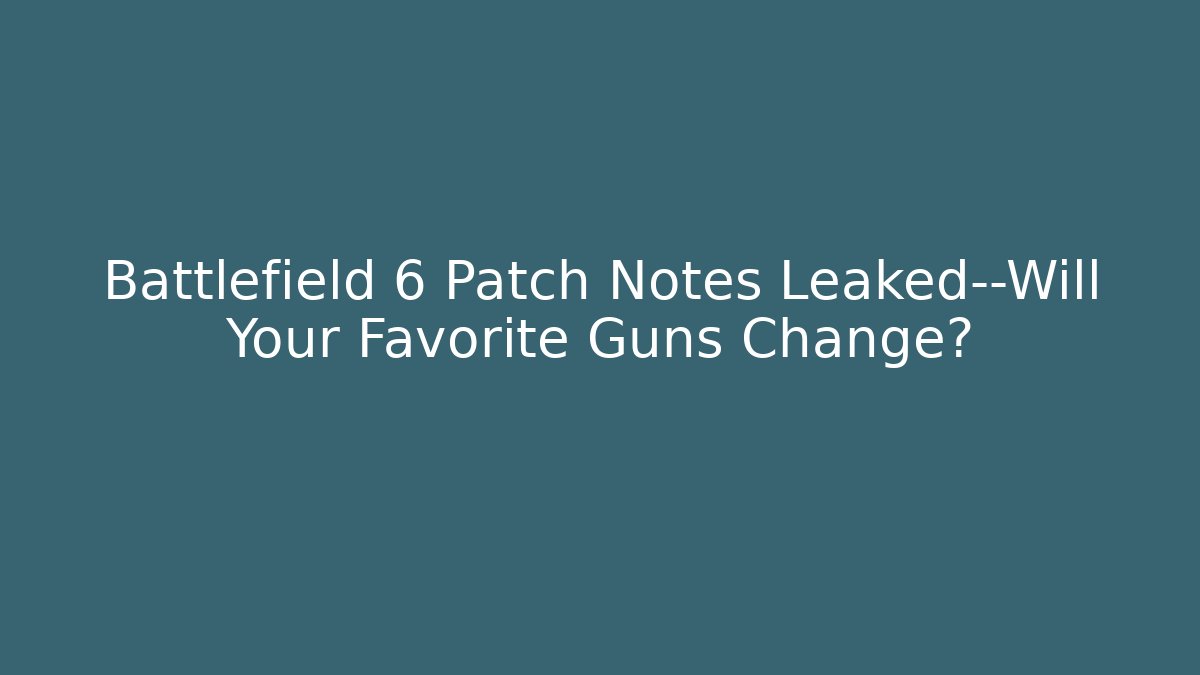 Battlefield 6 Patch Notes Leaked—Will Your Favorite Guns Change?