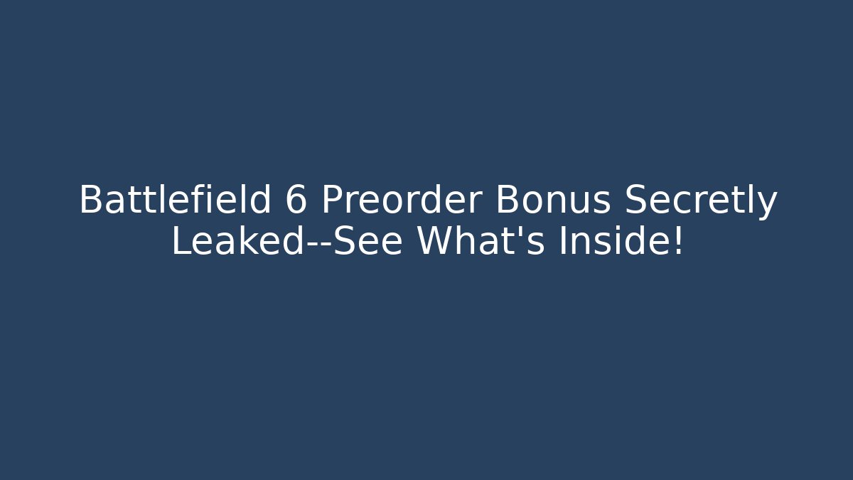 Battlefield 6 Preorder Bonus Secretly Leaked—See What's Inside!