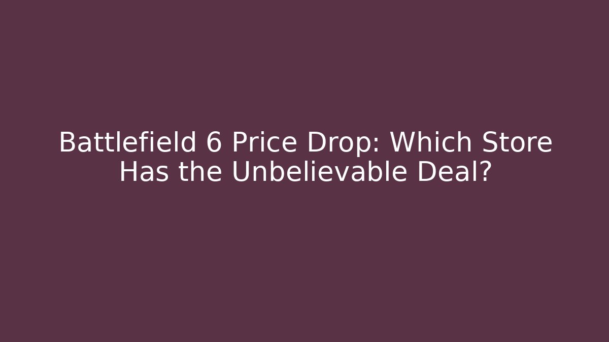 Battlefield 6 Price Drop: Which Store Has the Unbelievable Deal?