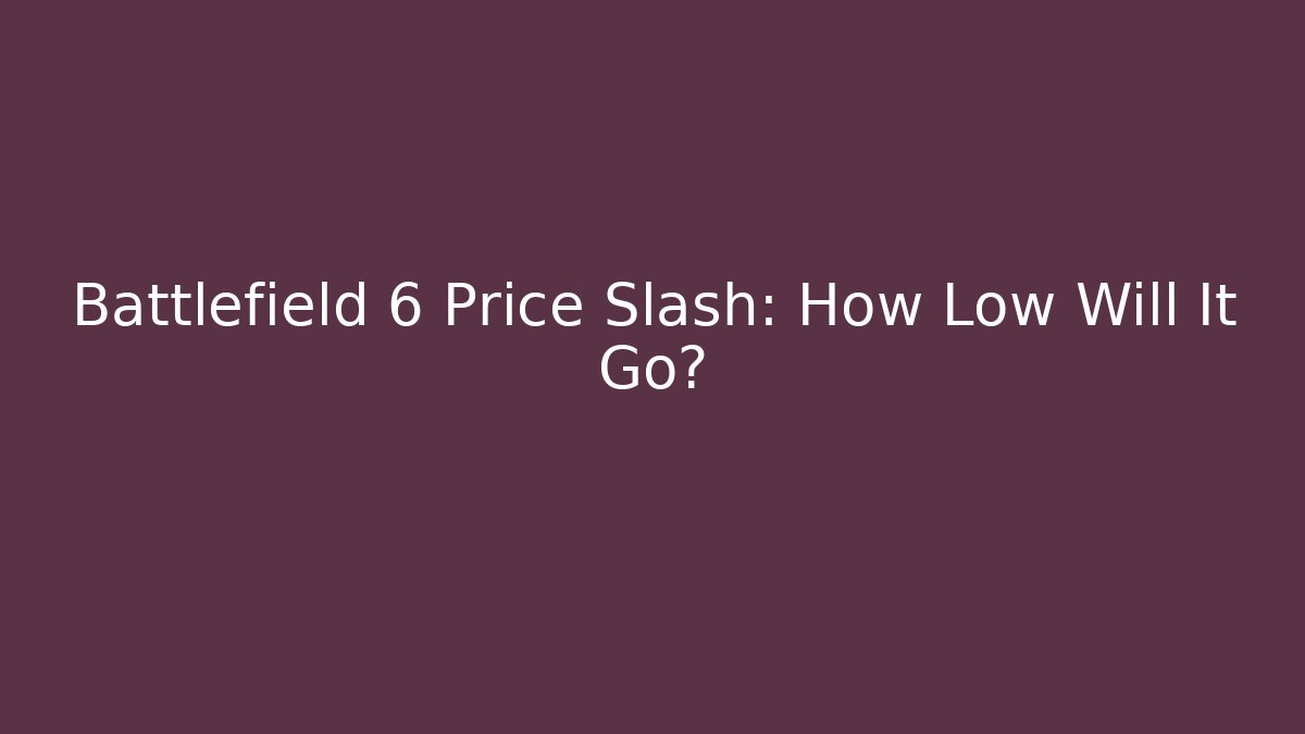 Battlefield 6 Price Slash: How Low Will It Go?