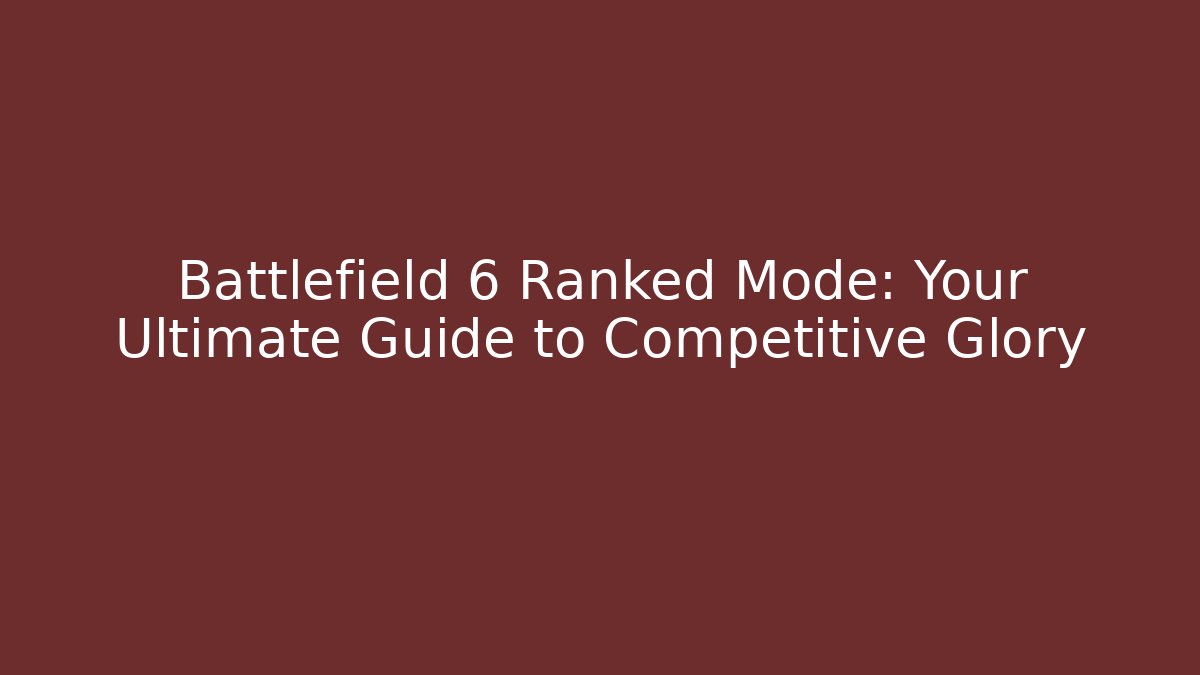Battlefield 6 Ranked Mode: Your Ultimate Guide to Competitive Glory