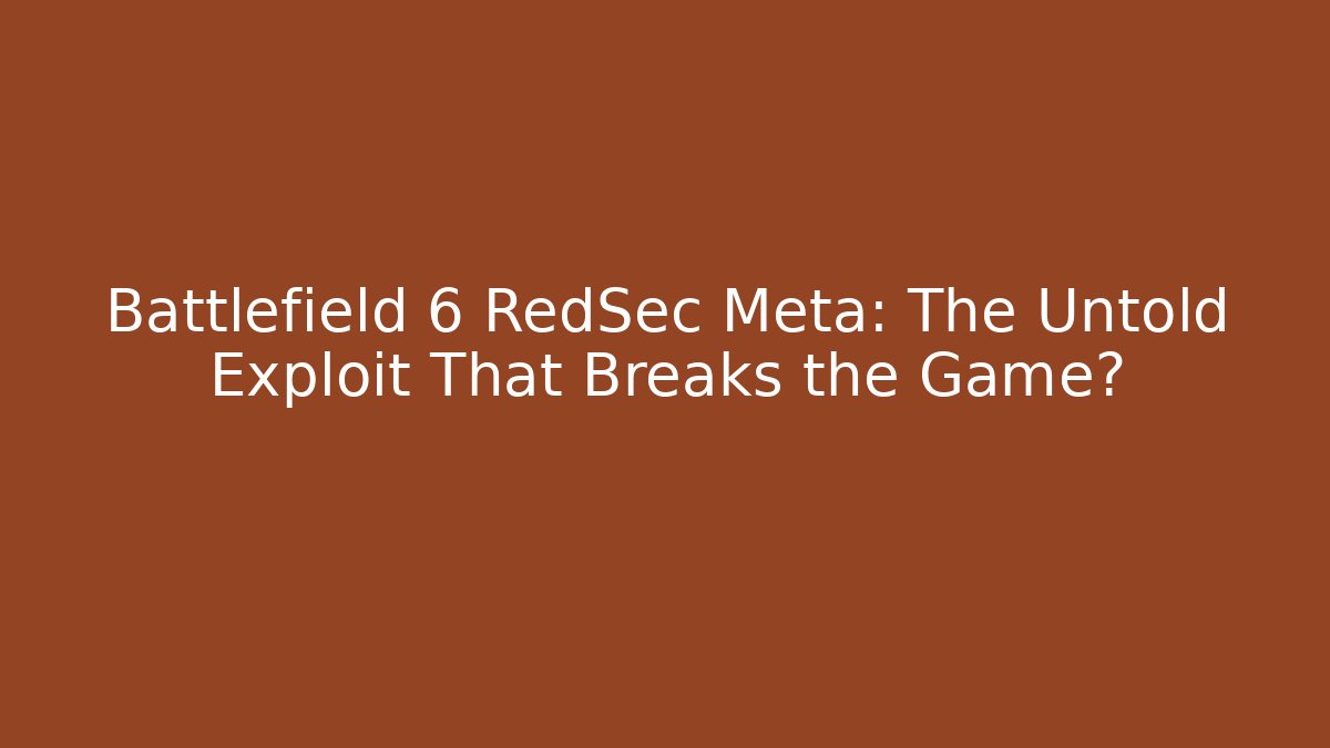 Battlefield 6 RedSec Meta: The Untold Exploit That Breaks the Game?