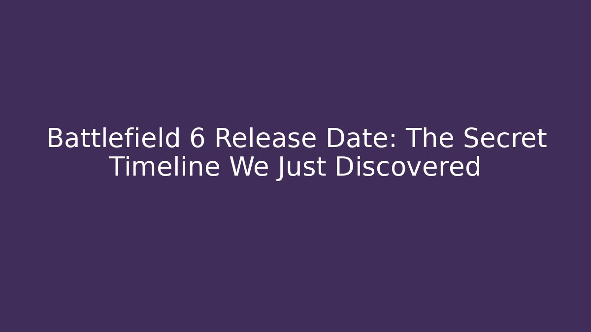Battlefield 6 Release Date: The Secret Timeline We Just Discovered