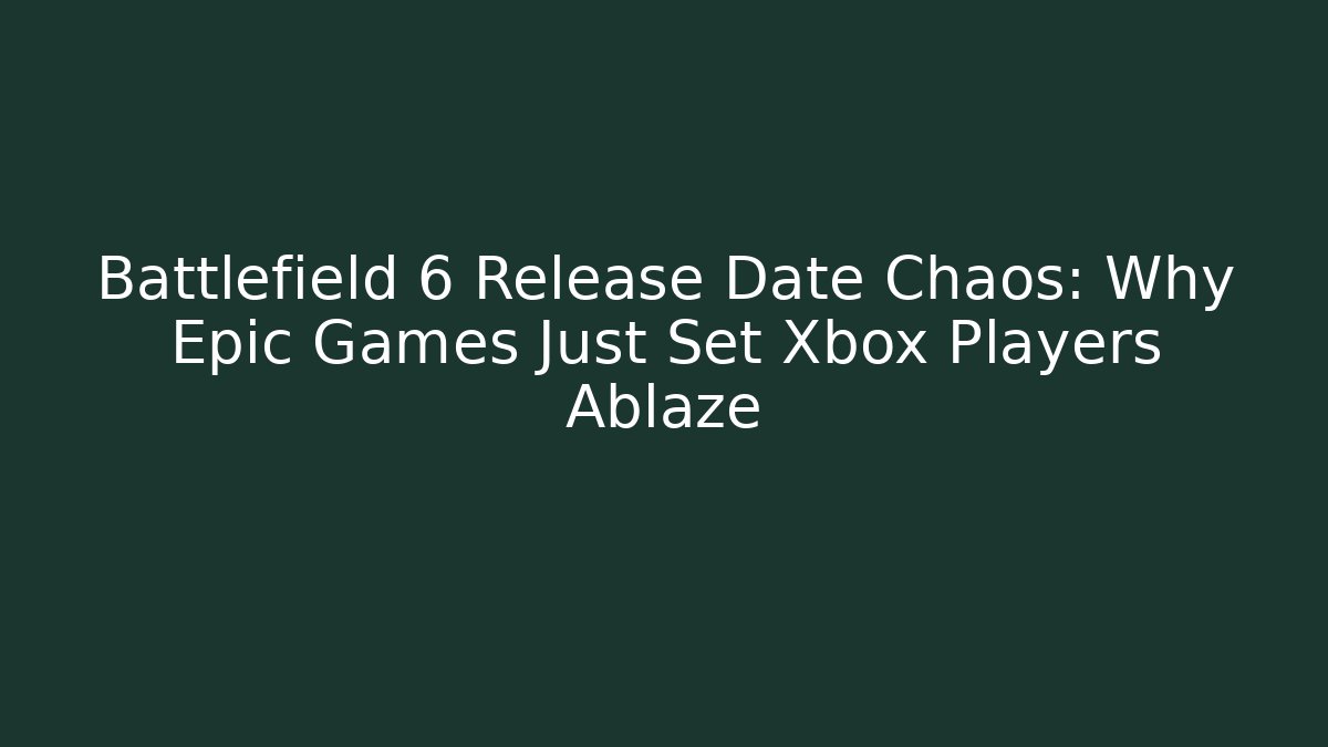 Battlefield 6 Release Date Chaos: Why Epic Games Just Set Xbox Players Ablaze