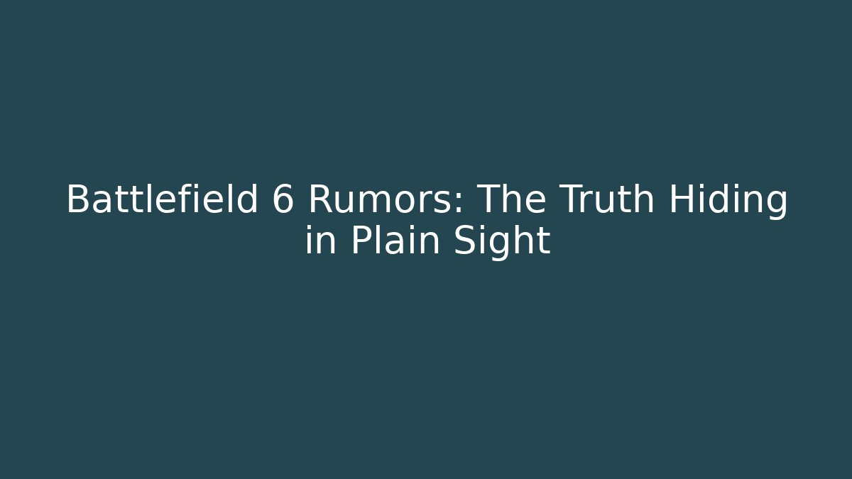 Battlefield 6 Rumors: The Truth Hiding in Plain Sight