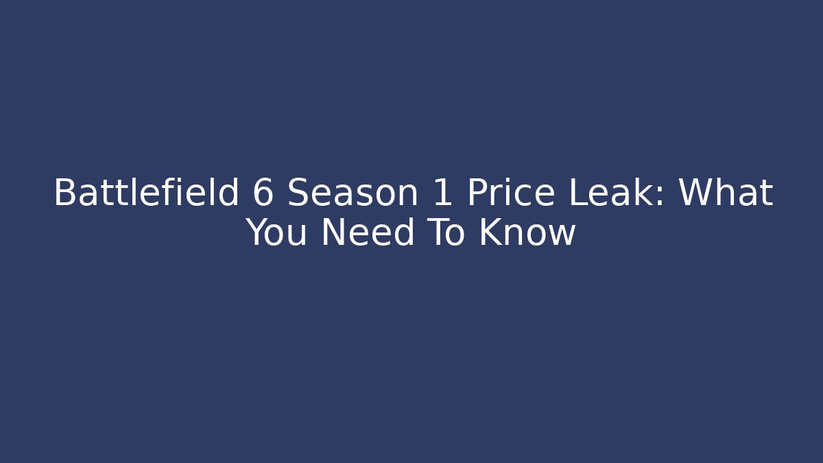 Battlefield 6 Season 1 Price Leak: What You Need To Know