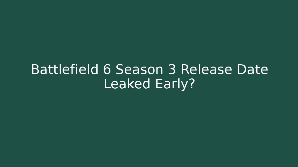 Battlefield 6 Season 3 Release Date Leaked Early?