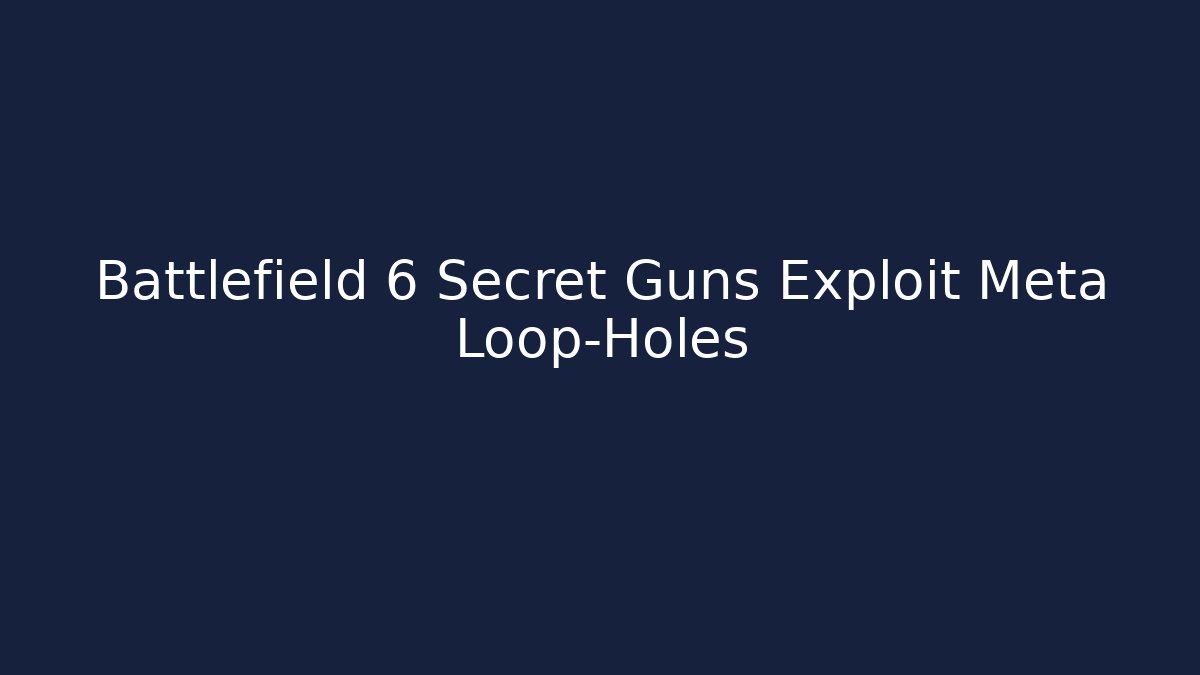 Battlefield 6 Secret Guns Exploit Meta Loop-Holes
