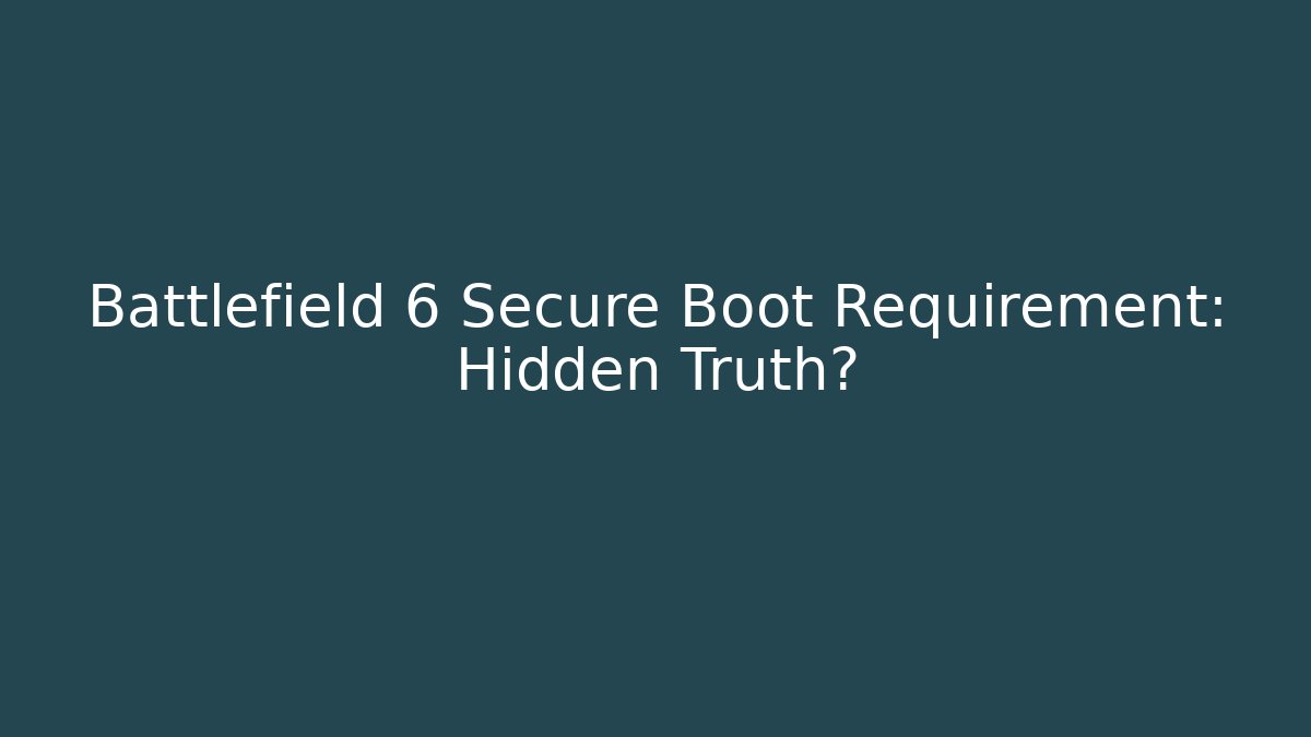 Battlefield 6 Secure Boot Requirement: Hidden Truth?