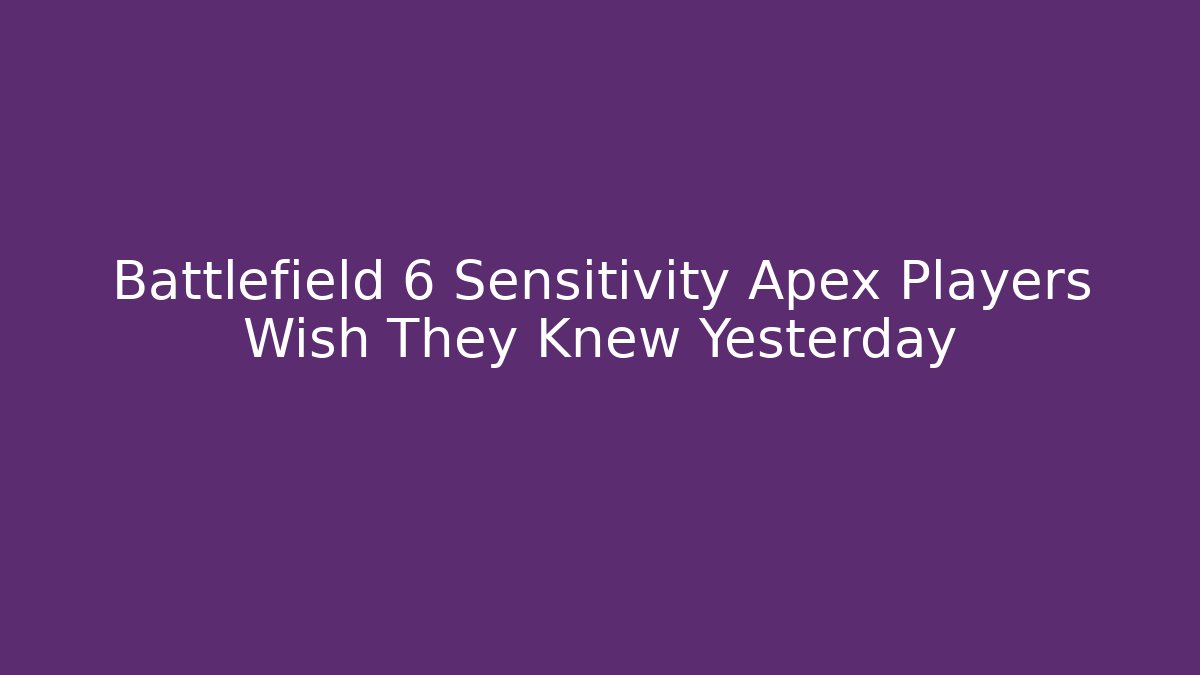Battlefield 6 Sensitivity Apex Players Wish They Knew Yesterday - Critter Realm