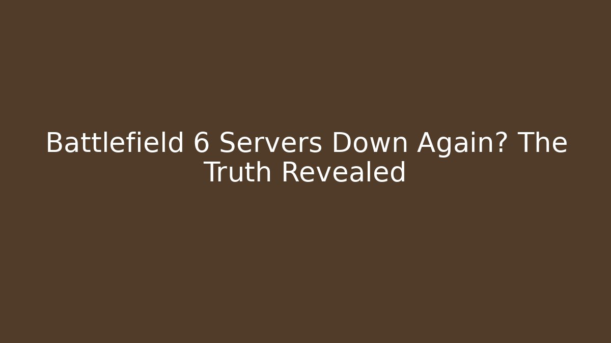 Battlefield 6 Servers Down Again? The Truth Revealed