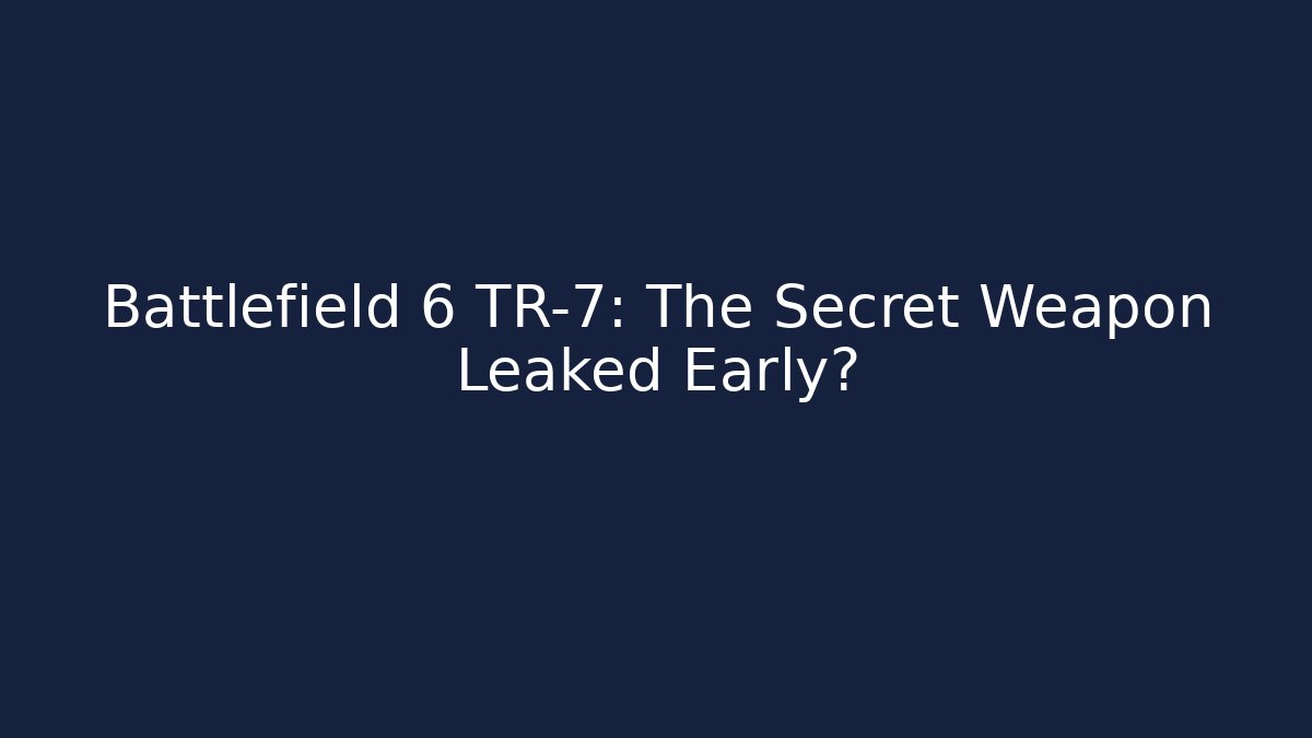 Battlefield 6 TR-7: The Secret Weapon Leaked Early?