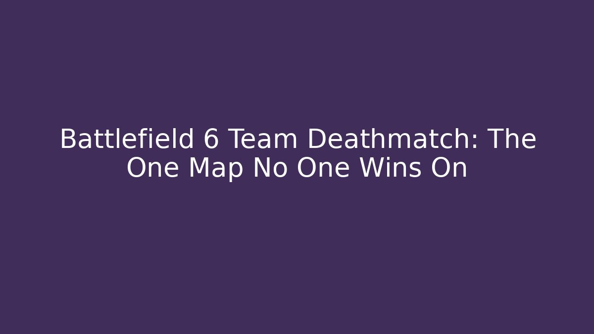 Battlefield 6 Team Deathmatch: The One Map No One Wins On