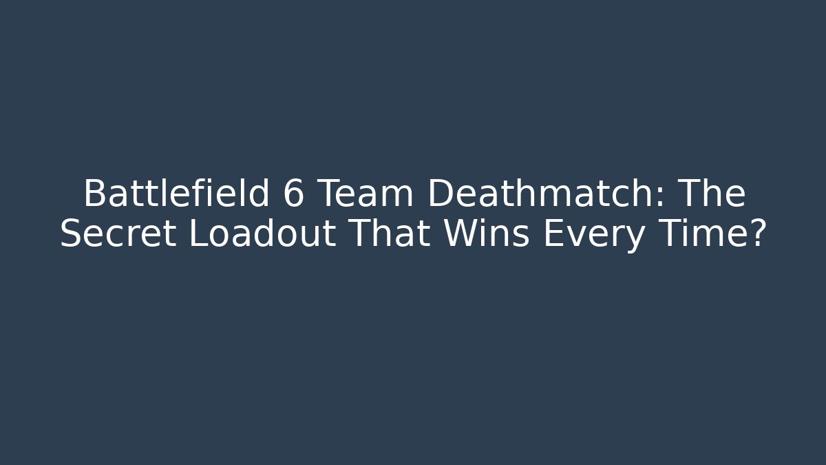 Battlefield 6 Team Deathmatch: The Secret Loadout That Wins Every Time?