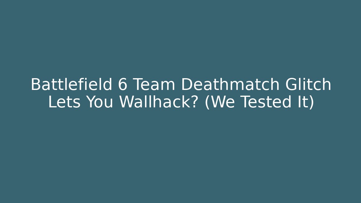Battlefield 6 Team Deathmatch Glitch Lets You Wallhack? (We Tested It)