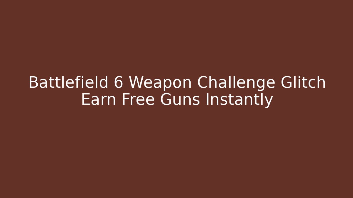 Battlefield 6 Weapon Challenge Glitch Earn Free Guns Instantly