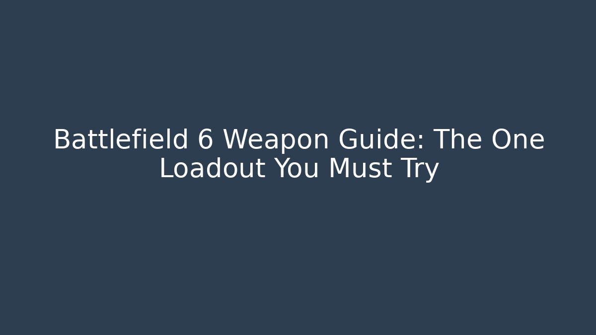 Battlefield 6 Weapon Guide: The One Loadout You Must Try