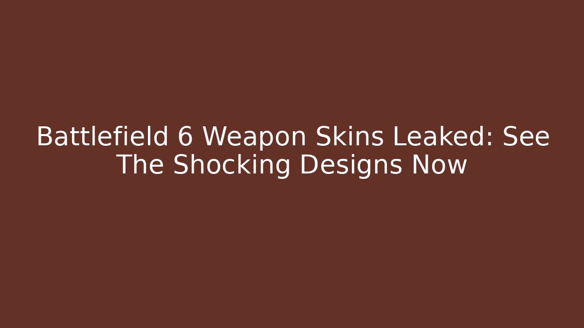 Battlefield 6 Weapon Skins Leaked: See The Shocking Designs Now