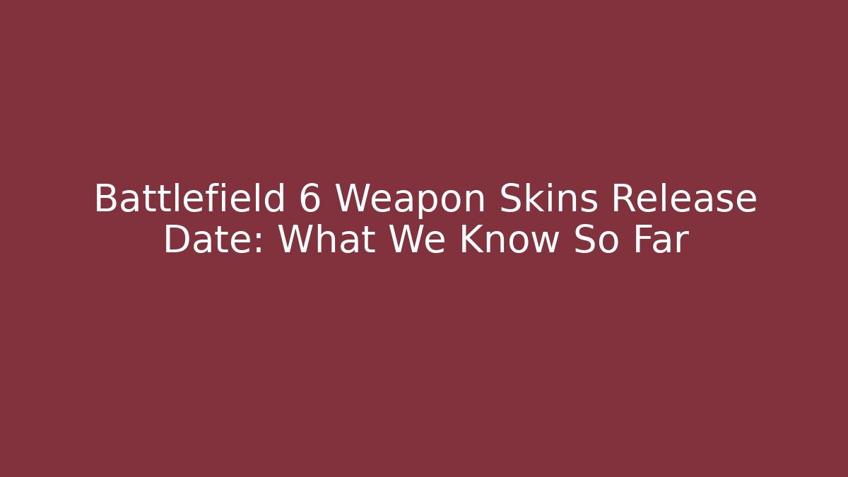 Battlefield 6 Weapon Skins Release Date: What We Know So Far - Critter Realm