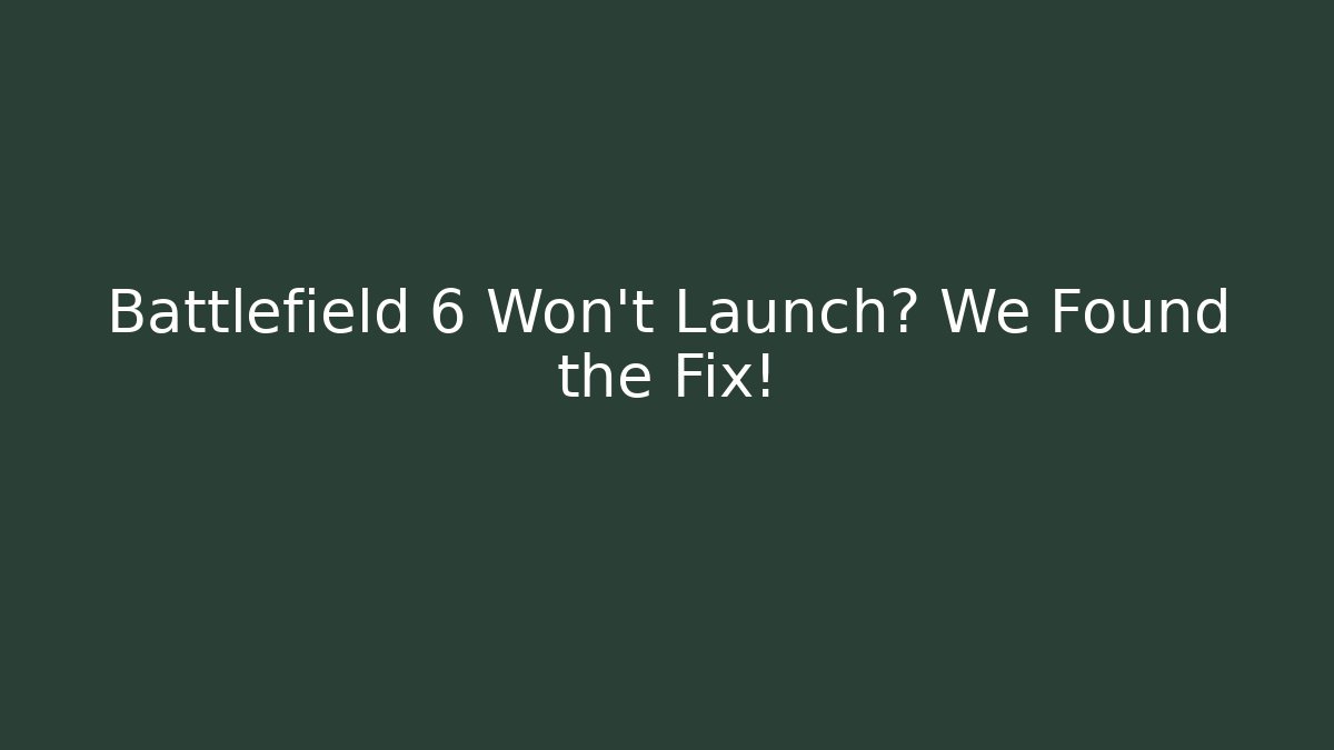 Battlefield 6 Won't Launch? We Found the Fix!