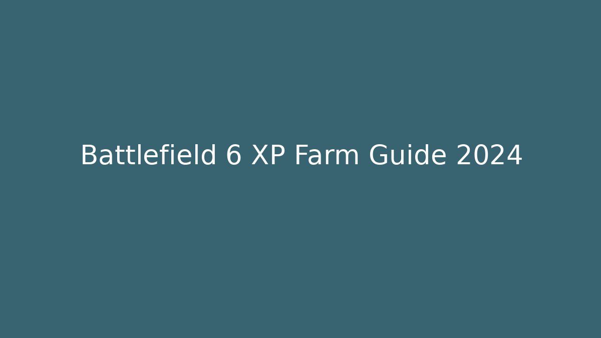 Battlefield 6 XP Farm Guide 2024