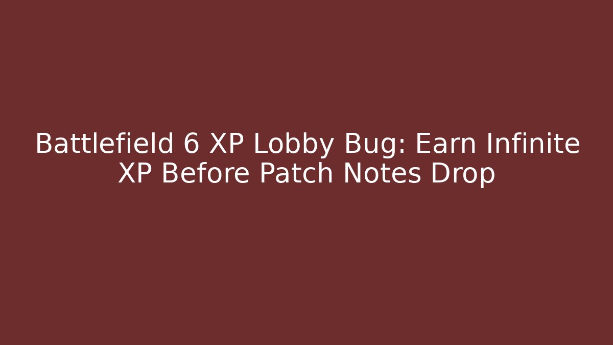 Battlefield 6 XP Lobby Bug: Earn Infinite XP Before Patch Notes Drop
