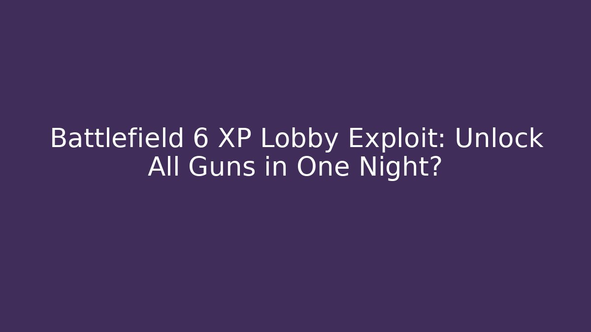 Battlefield 6 XP Lobby Exploit: Unlock All Guns in One Night?