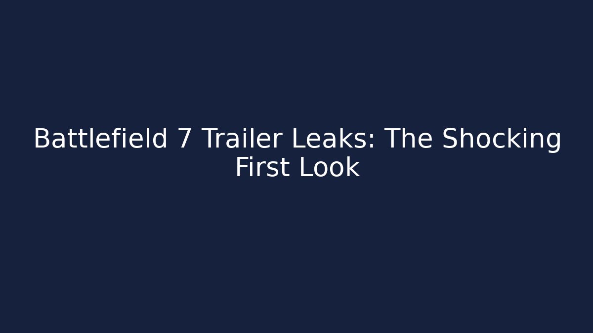 Battlefield 7 Trailer Leaks: The Shocking First Look