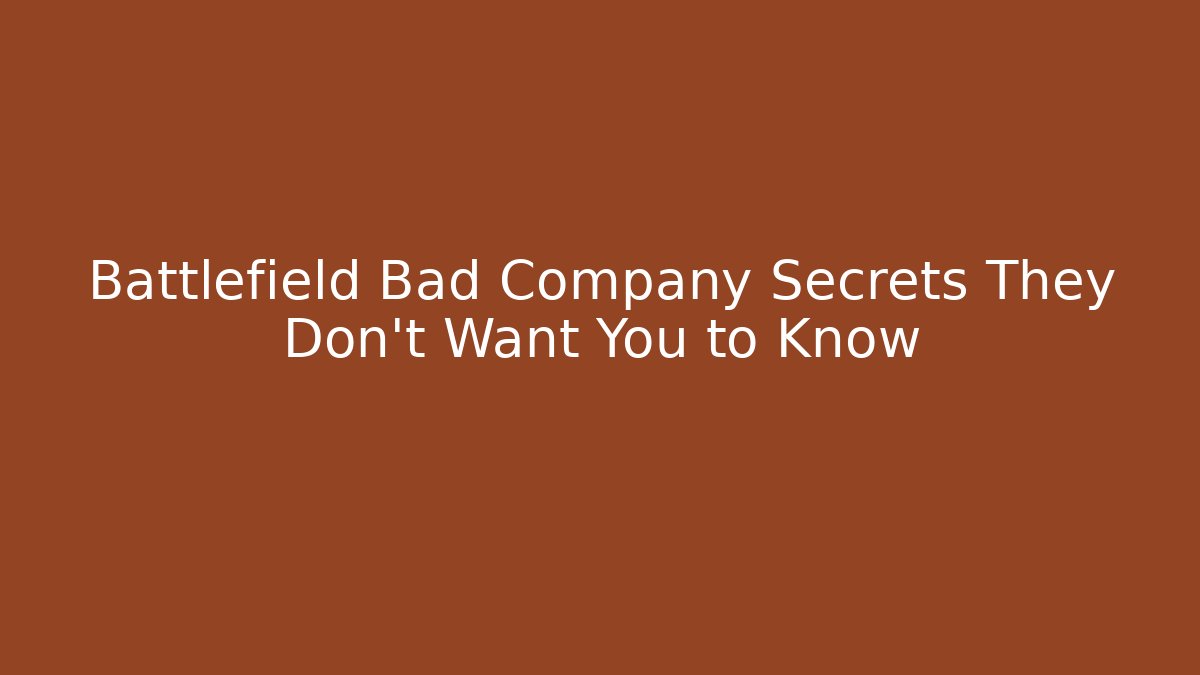 Battlefield Bad Company Secrets They Don't Want You to Know