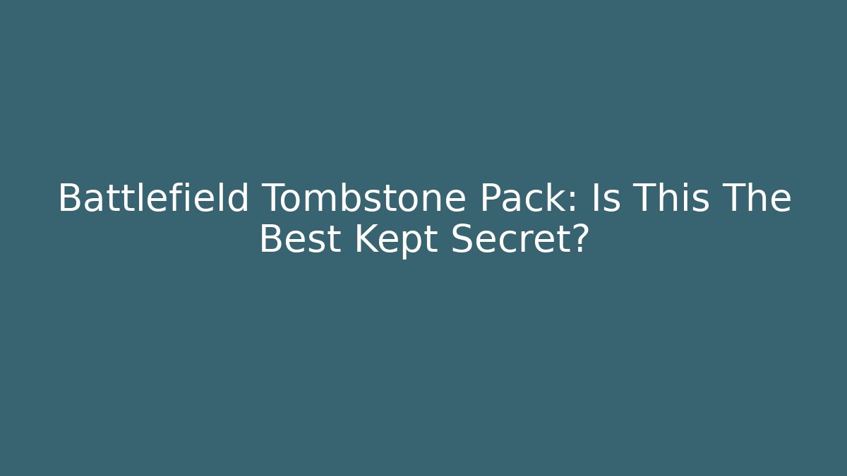 Battlefield Tombstone Pack: Is This The Best Kept Secret?