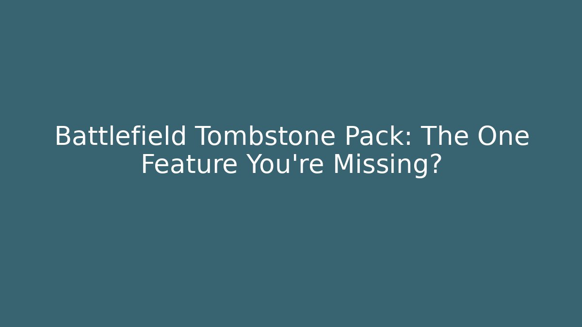 Battlefield Tombstone Pack: The One Feature You're Missing?