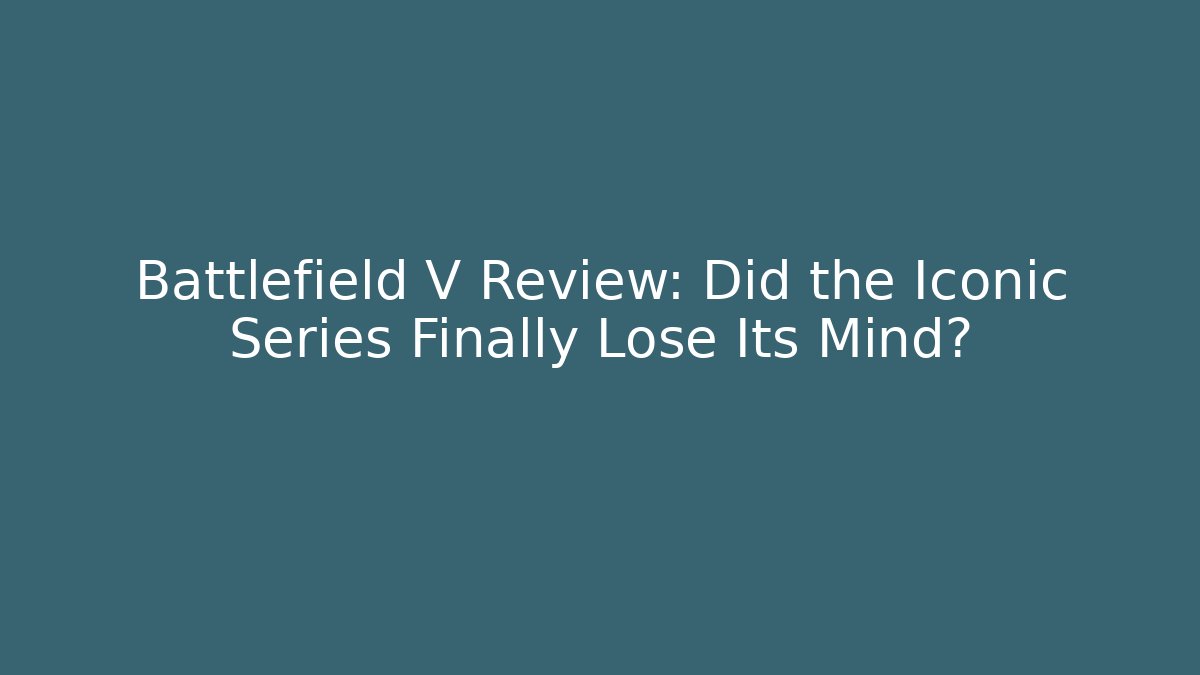 Battlefield V Review: Did the Iconic Series Finally Lose Its Mind?
