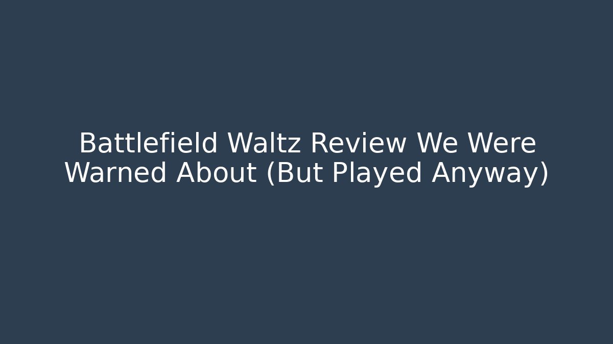 Battlefield Waltz Review We Were Warned About (But Played Anyway)