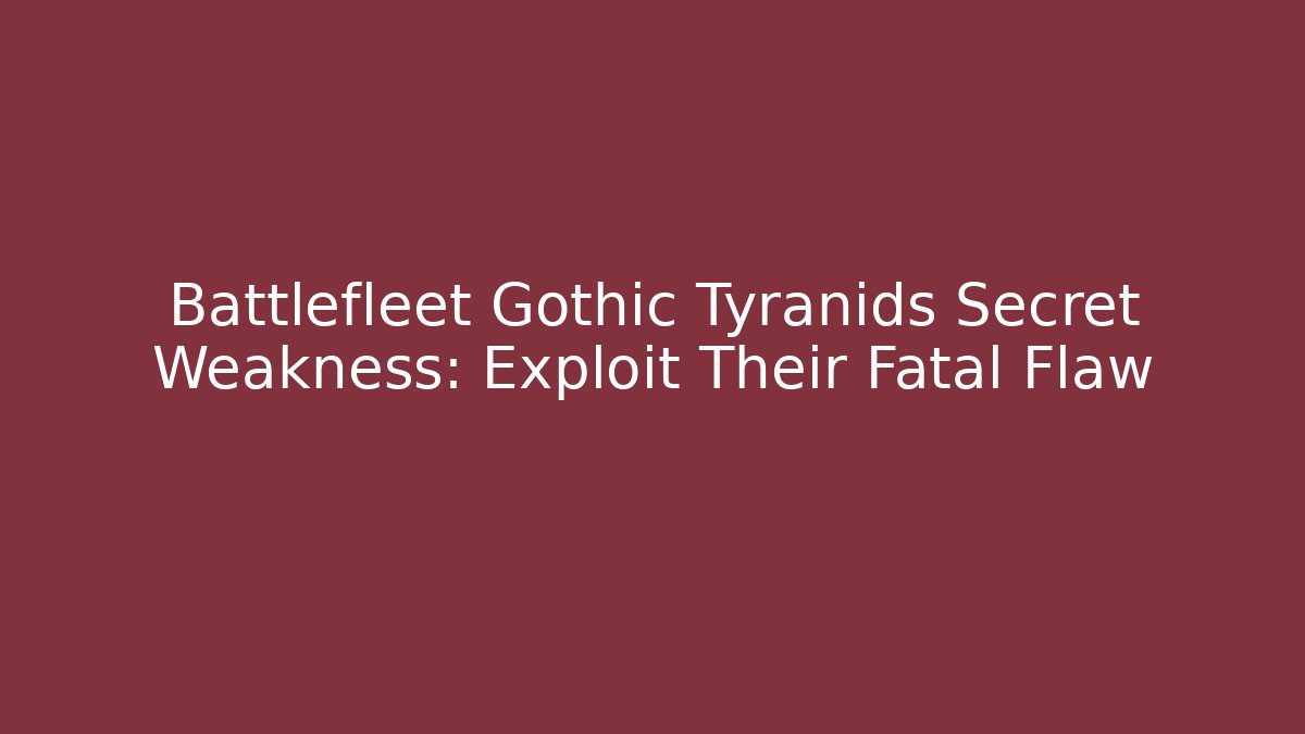 Battlefleet Gothic Tyranids Secret Weakness: Exploit Their Fatal Flaw