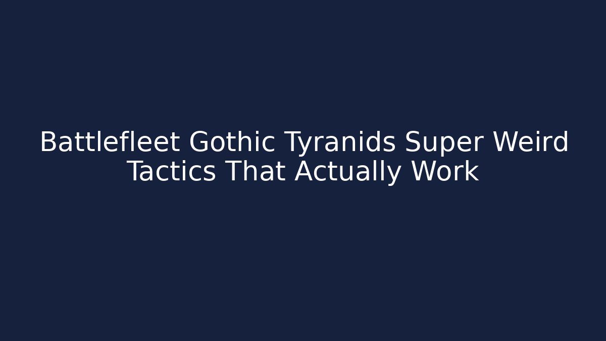 Battlefleet Gothic Tyranids Super Weird Tactics That Actually Work