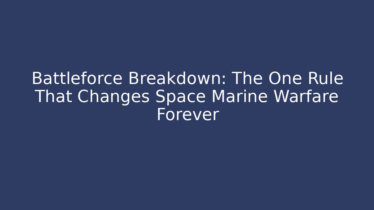 Battleforce Breakdown: The One Rule That Changes Space Marine Warfare Forever - Critter Realm