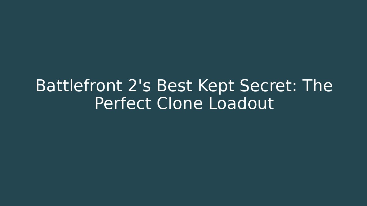 Battlefront 2's Best Kept Secret: The Perfect Clone Loadout - Critter Realm