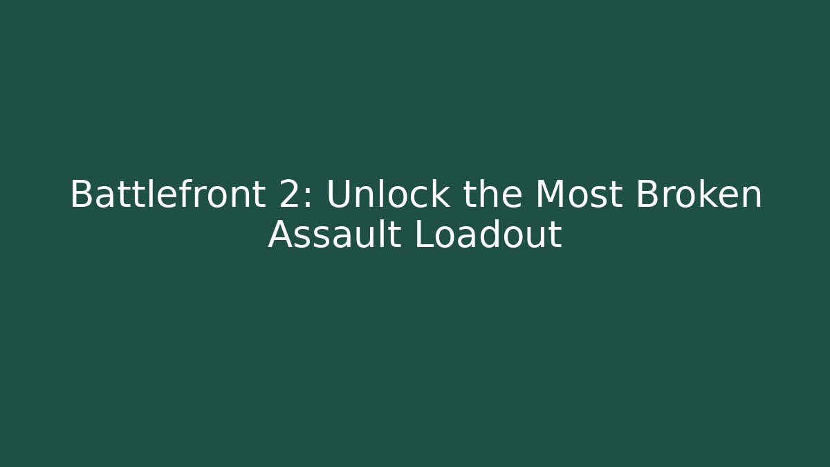 Battlefront 2: Unlock the Most Broken Assault Loadout - Critter Realm