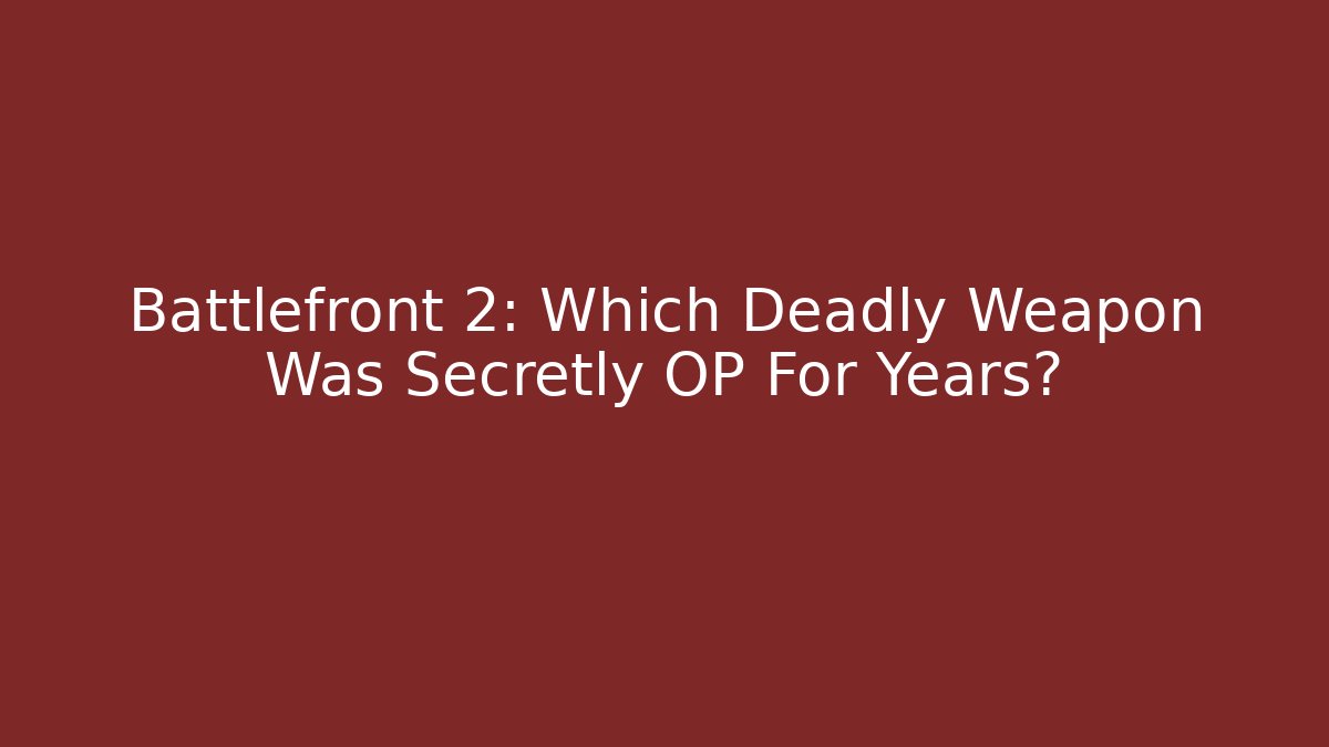 Battlefront 2: Which Deadly Weapon Was Secretly OP For Years?