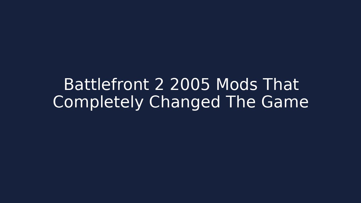 Battlefront 2 2005 Mods That Completely Changed The Game