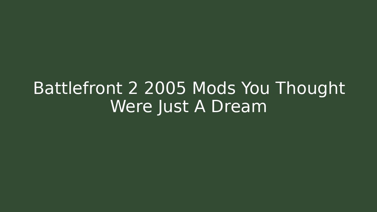 Battlefront 2 2005 Mods You Thought Were Just A Dream