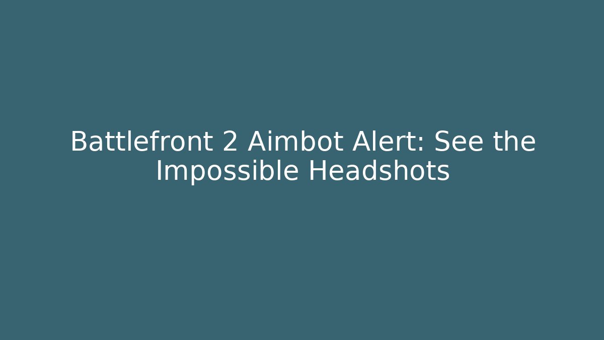 Battlefront 2 Aimbot Alert: See the Impossible Headshots - Critter Realm