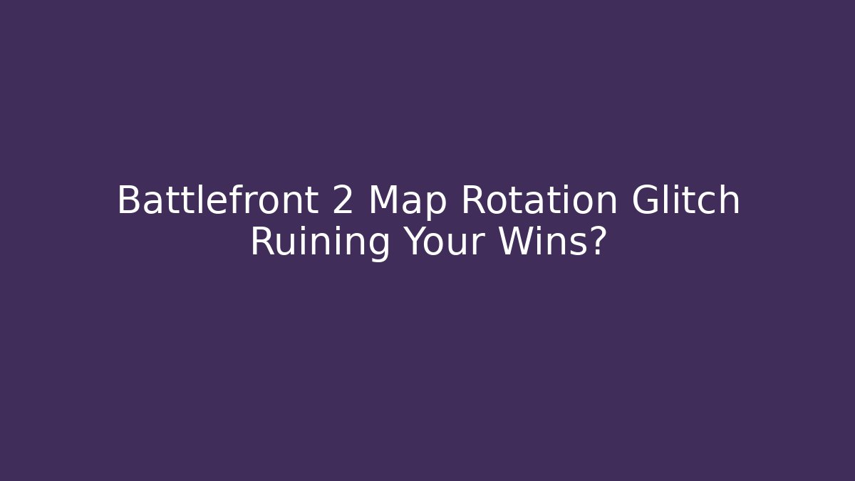 Battlefront 2 Map Rotation Glitch Ruining Your Wins?