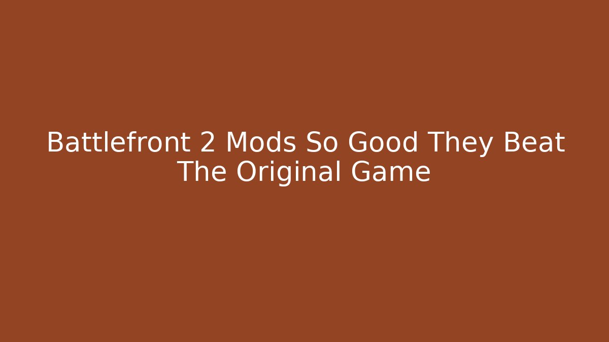 Battlefront 2 Mods So Good They Beat The Original Game