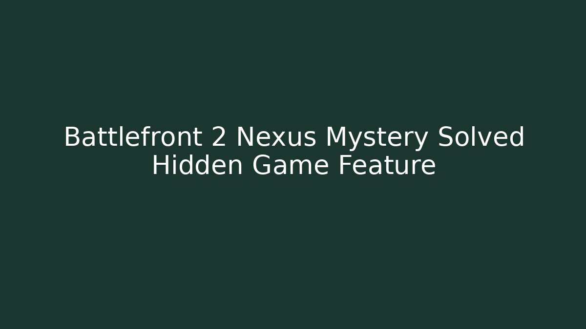 Battlefront 2 Nexus Mystery Solved Hidden Game Feature