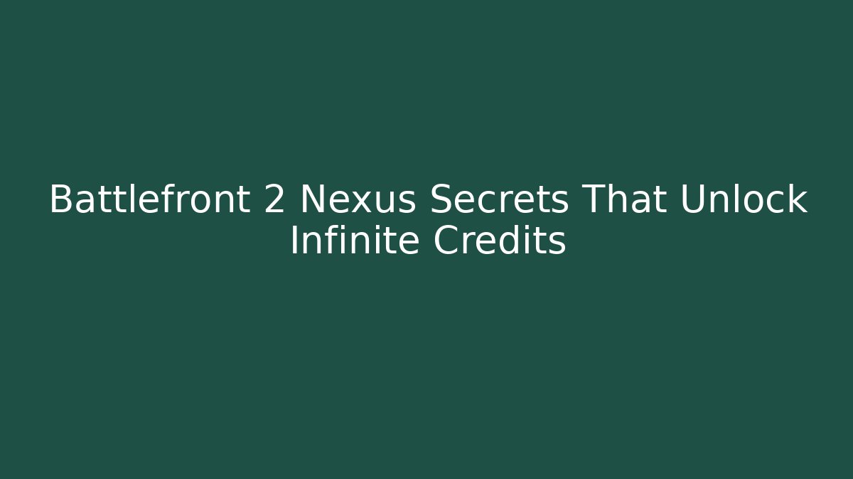 Battlefront 2 Nexus Secrets That Unlock Infinite Credits