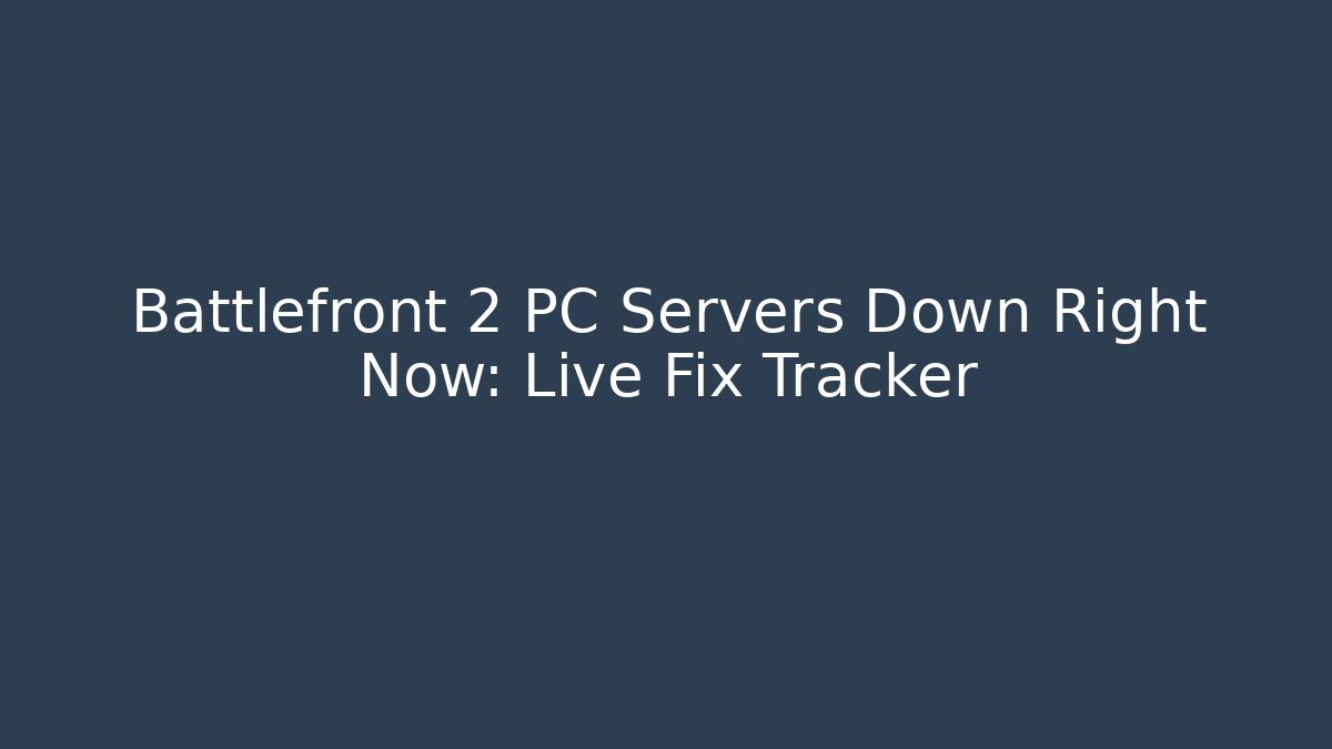 Battlefront 2 PC Servers Down Right Now: Live Fix Tracker