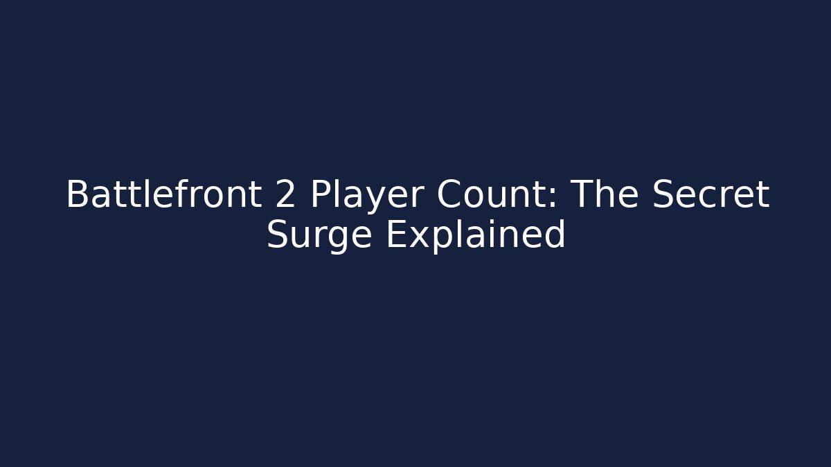 Battlefront 2 Player Count: The Secret Surge Explained